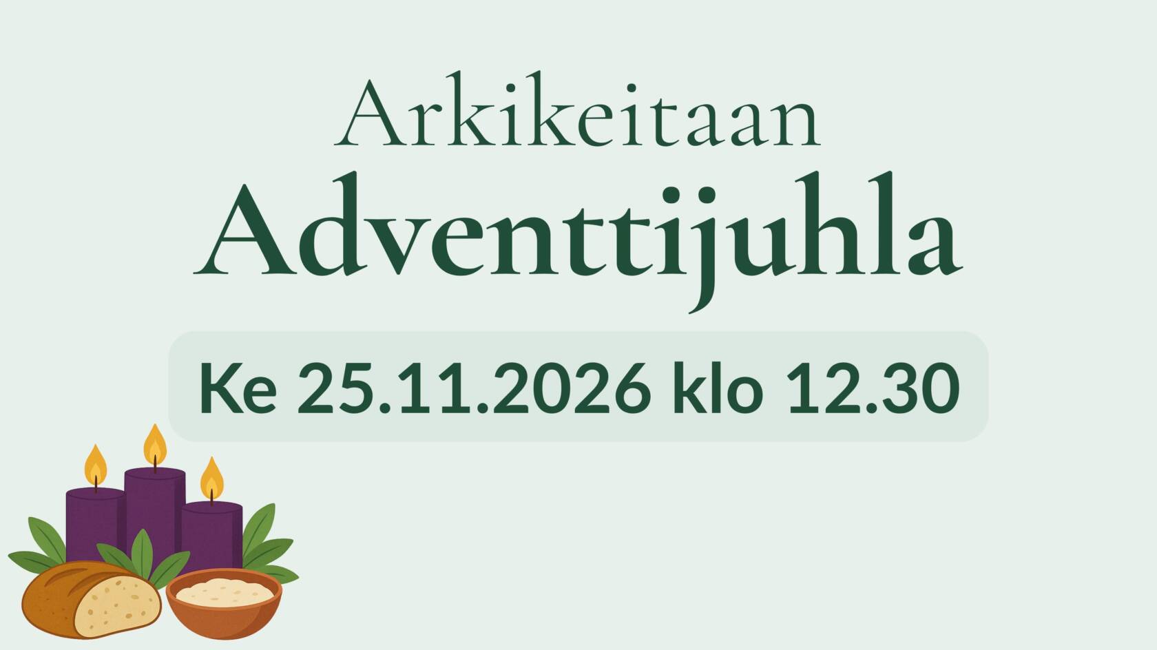 Arkikeitaan adventtijuhla keskiviikkona 25.11.2026 klo 12.30. Myös Kauneimmat joululaulut.